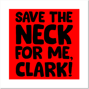 Save the neck for me Clark Posters and Art